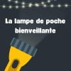 Lampe de poche bienveillante